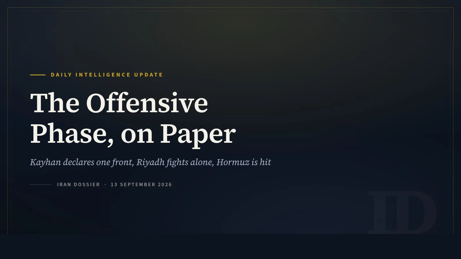 Iran Dossier daily intelligence title card in navy and gold, headed The Offensive Phase, on Paper, for the 13 September 2026 update on Bab al-Mandab, the Saudi pipeline, and the Hormuz strike before the Oman meeting